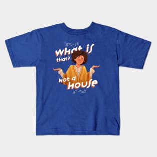 What is That? Not a House Kids T-Shirt